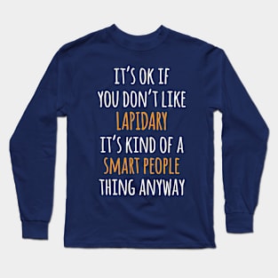 Lapidary Funny Gift Idea | It's Ok If You Don't Like Lapidary Long Sleeve T-Shirt